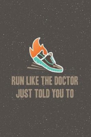 Cover of Run Like the Doctor Just Told you To