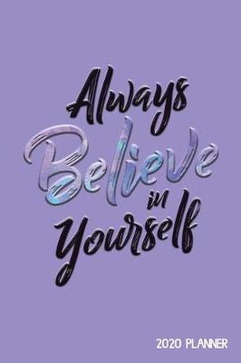 Book cover for Always Believe in Yourself 2020 Planner