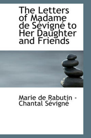 Cover of The Letters of Madame de S Vign to Her Daughter and Friends