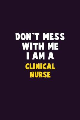 Book cover for Don't Mess With Me, I Am A clinical nurse