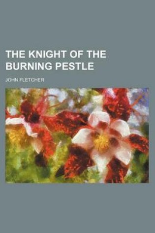 Cover of The Knight of the Burning Pestle