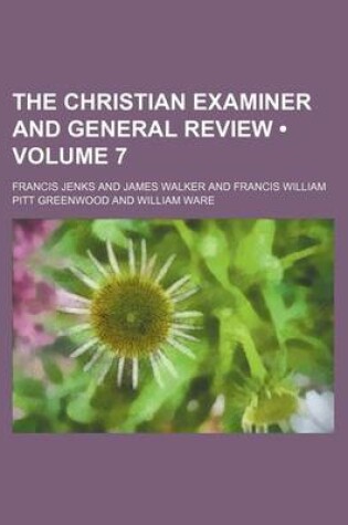 Cover of The Christian Examiner and General Review (Volume 7)