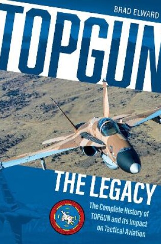 Cover of Topgun: The Legacy: The Complete History of Topgun and Its Impact on Tactical Aviation