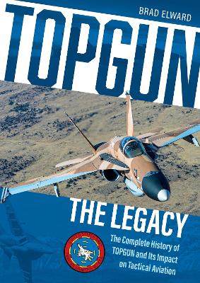 Book cover for Topgun: The Legacy: The Complete History of Topgun and Its Impact on Tactical Aviation