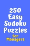 Book cover for 250 Easy Sudoku Puzzles for Managers