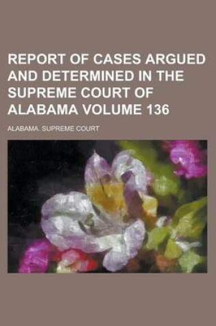 Cover of Report of Cases Argued and Determined in the Supreme Court of Alabama Volume 136