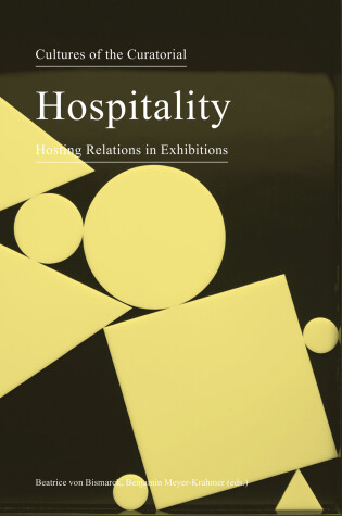 Cover of Cultures of the Curatorial 3 – Hospitality: Hosting Relations in Exhibitions