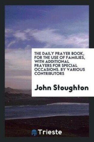 Cover of The Daily Prayer-Book for the Use of Families, by Various Contributors, Ed. by J. Stoughton