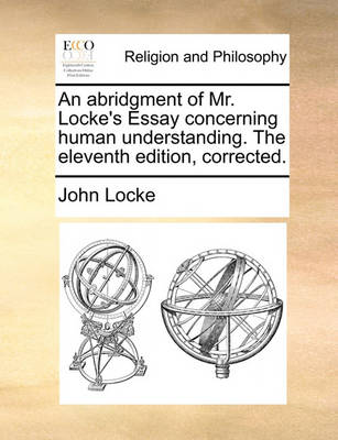 Book cover for An Abridgment of Mr. Locke's Essay Concerning Human Understanding. the Eleventh Edition, Corrected.