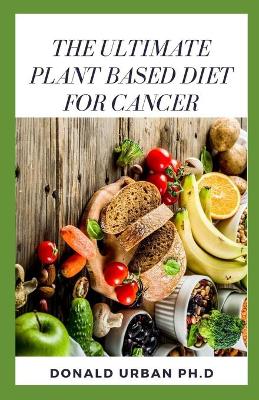 Book cover for The Ultimate Plant Based Diet for Cancer