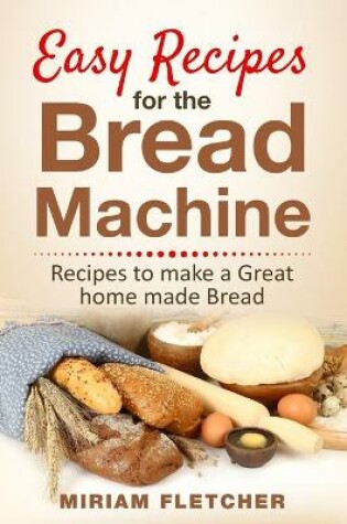Cover of Easy Recipes for the Bread Machine