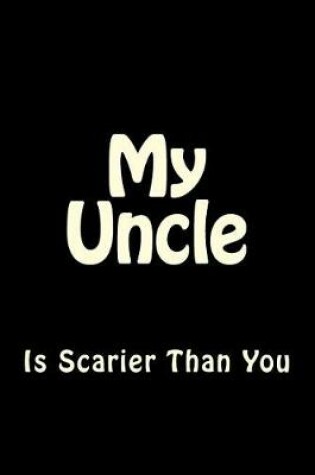 Cover of My Uncle is Scarier Than You