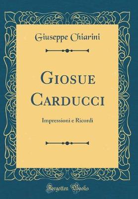 Book cover for Giosue Carducci: Impressioni e Ricordi (Classic Reprint)