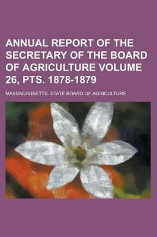 Cover of Annual Report of the Secretary of the Board of Agriculture Volume 26, Pts. 1878-1879