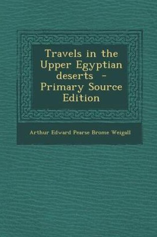 Cover of Travels in the Upper Egyptian Deserts - Primary Source Edition