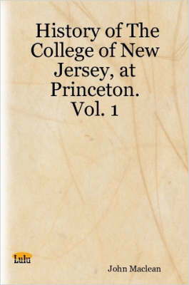 Book cover for History of The College of New Jersey, at Princeton. Vol. 1