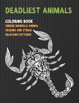 Book cover for Deadliest Animals - Coloring Book - Unique Mandala Animal Designs and Stress Relieving Patterns