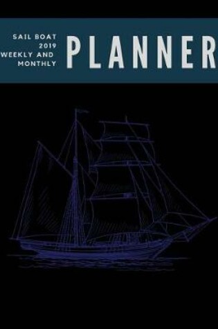 Cover of Sail Boat 2019 Weekly and Monthly Planner
