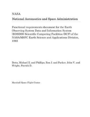 Book cover for Functional Requirements Document for the Earth Observing System Data and Information System (Eosdis) Scientific Computing Facilities (Scf) of the Nasa/Msfc Earth Science and Applications Division, 1992