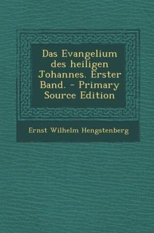 Cover of Das Evangelium Des Heiligen Johannes. Erster Band. - Primary Source Edition