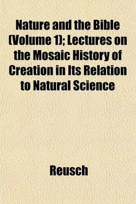 Book cover for Nature and the Bible (Volume 1); Lectures on the Mosaic History of Creation in Its Relation to Natural Science