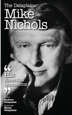 Book cover for The Delaplaine Mike Nichols - His Essential Quotations