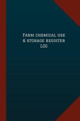 Cover of Farm Chemical Use & Storage Register Log (Logbook, Journal - 124 pages, 6" x 9")