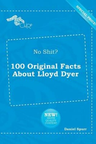 Cover of No Shit? 100 Original Facts about Lloyd Dyer