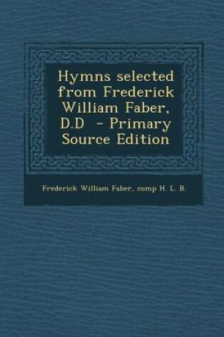 Cover of Hymns Selected from Frederick William Faber, D.D - Primary Source Edition