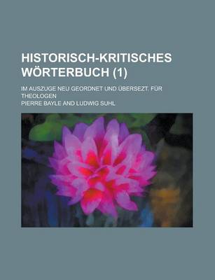 Book cover for Historisch-Kritisches Worterbuch; Im Auszuge Neu Geordnet Und Ubersezt. Fur Theologen (1 )