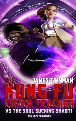 Book cover for The Kung fu Cover Teacher vs the Soul Sucking Shabti