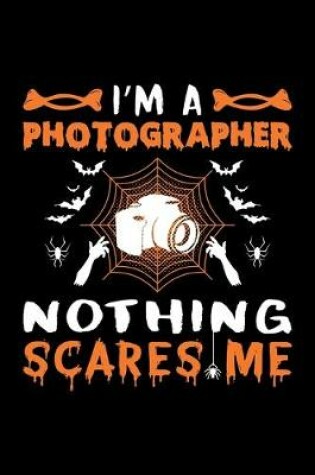 Cover of I'm A Photographer Nothing Scares Me