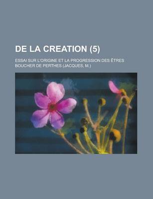 Book cover for de La Creation; Essai Sur L'Origine Et La Progression Des Etres (5)