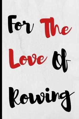 Book cover for For The Love Of Rowing