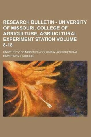 Cover of Research Bulletin - University of Missouri, College of Agriculture, Agriucltural Experiment Station Volume 8-18