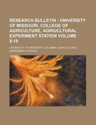 Book cover for Research Bulletin - University of Missouri, College of Agriculture, Agriucltural Experiment Station Volume 8-18