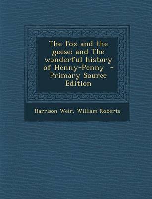 Book cover for The Fox and the Geese; And the Wonderful History of Henny-Penny - Primary Source Edition