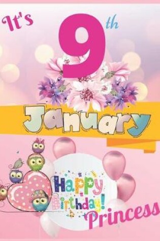 Cover of It's 9th January Happy Birthday Princess Notebook Journal