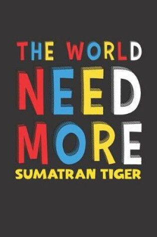 Cover of The World Need More Sumatran Tiger
