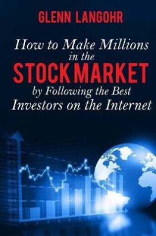 Cover of How To Make Millions In The Stock Market By Following The Best Investors On The Internet