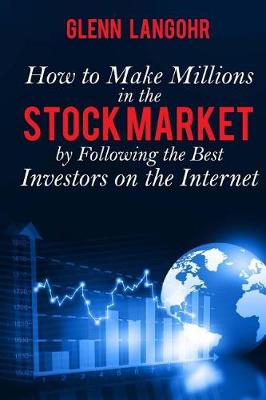 Book cover for How To Make Millions In The Stock Market By Following The Best Investors On The Internet