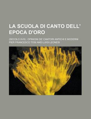 Book cover for La Scuola Di Canto Dell' Epoca D'Oro; (Secolo XVII)