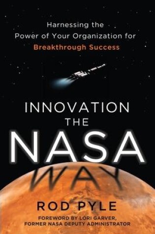 Cover of Innovation the NASA Way: Harnessing the Power of Your Organization for Breakthrough Success