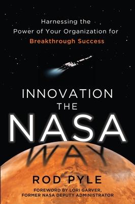 Book cover for Innovation the NASA Way: Harnessing the Power of Your Organization for Breakthrough Success