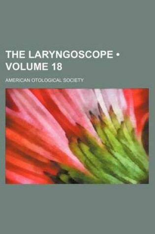 Cover of The Laryngoscope (Volume 18 )