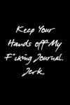 Book cover for Keep Your Hands off My F*cking Journal. Jerk.