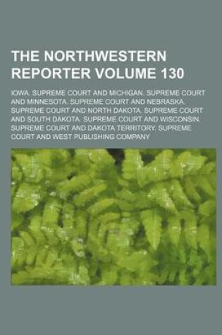 Cover of The Northwestern Reporter Volume 130