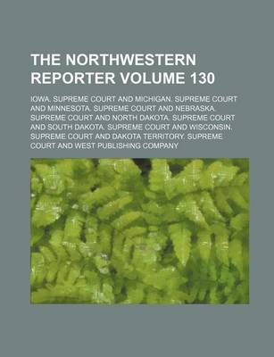 Book cover for The Northwestern Reporter Volume 130