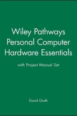 Cover of Wiley Pathways Personal Computer Hardware Essentials with Project Manual Set