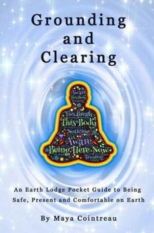 Cover of Grounding & Clearing - An Earth Lodge Pocket Guide to Being Safe, Present and Comfortable on Earth